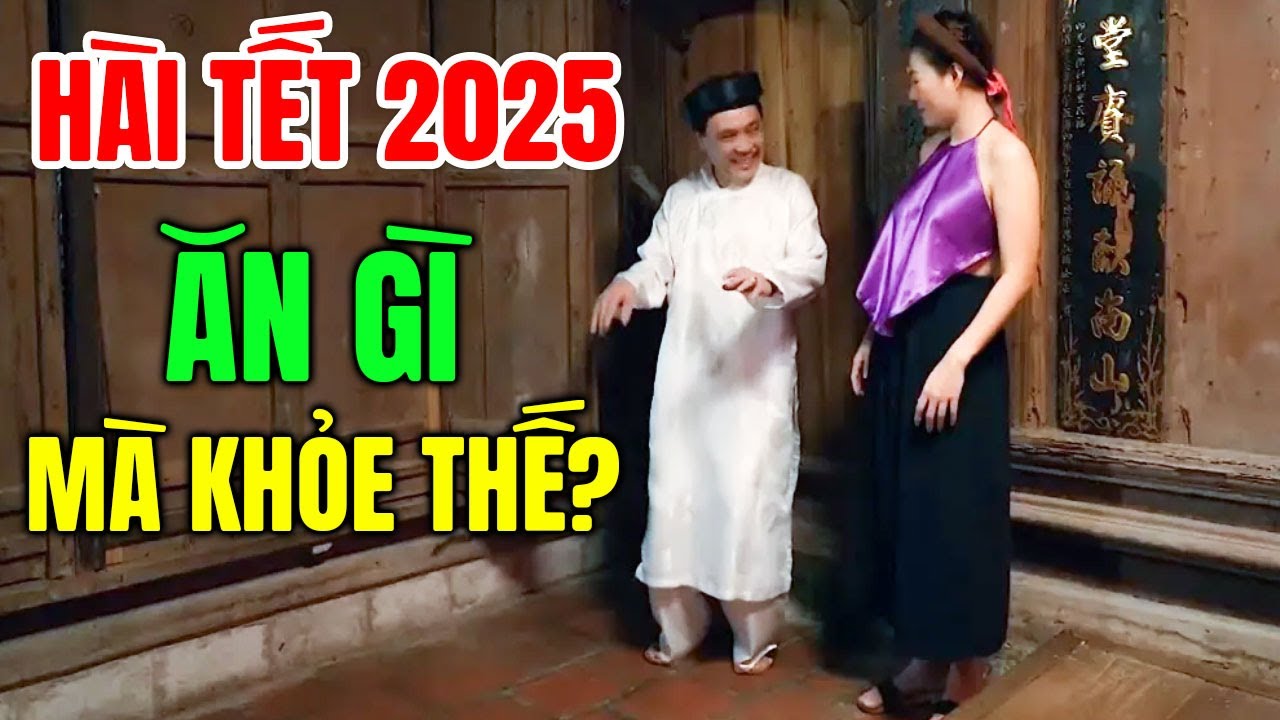 Cười Vỡ Bụng Với Hài Tết Hay Nhất 2025 | ĂN GÌ MÀ KHỎE THẾ | Hài Tết Dân Gian Mới Nhất 2025