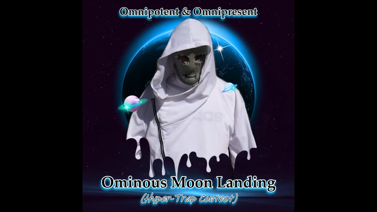 Omnipotent & Omnipresent - Ominous Moon Landing (Hyper-Trap Contest)
