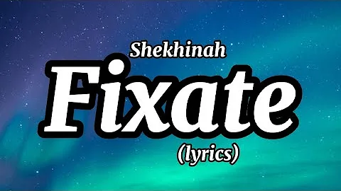 Shekhinah - Fixate (Lyrics) ft. Bey T