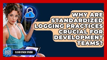 Why Are Standardized Logging Practices Crucial For Development Teams? - Cloud Stack Studio
