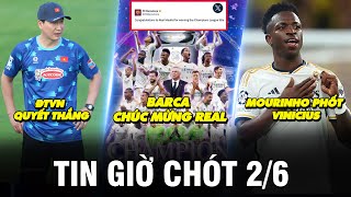 TIN GIỜ CHÓT 2/6 | BARCA CHÚC MỪNG REAL, MOU PHỐT VINICIUS, ĐTVN QUYẾT THẮNG