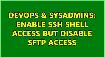 DevOps & SysAdmins: Enable SSH shell access but disable SFTP access (4 Solutions!!)