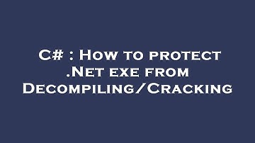 C# : How to protect .Net exe from Decompiling/Cracking