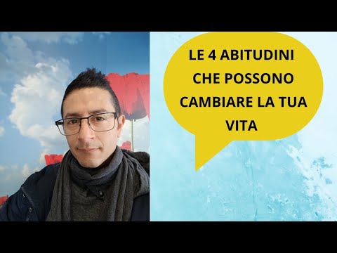 LE 4 ABITUDINI FONDAMENTALI CHE POSSONO CAMBIARE LA TUA VITA - YouTube
