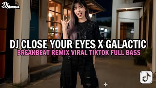 Dj Breakbeat Close Your Eyes X Galactic  Dj Tiktok Terbaru 2026  Bass  Dj Breakbeat Barat 