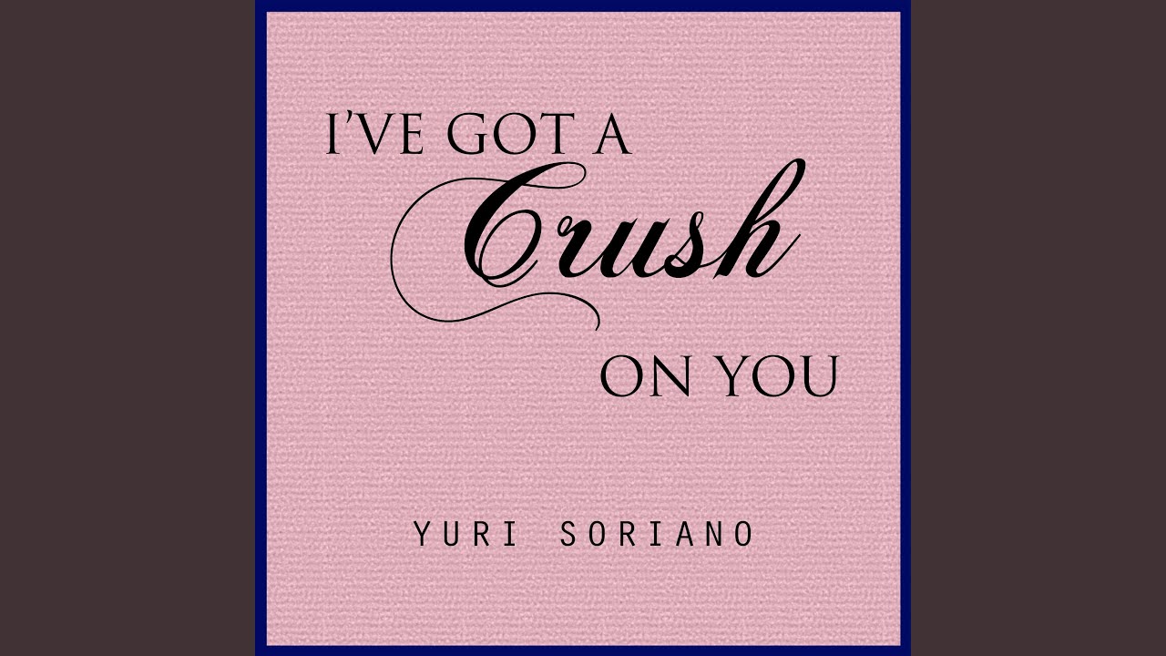 I've Got a Crush on You YouTube I've Got a Crush on You YouTube