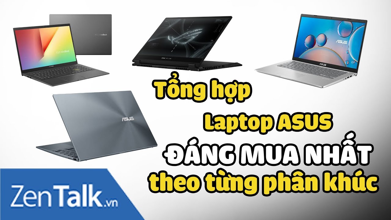 TỔNG HỢP NHỮNG MẪU LAPTOP ASUS ĐÁNG MUA NHẤT THEO TỪNG PHÂN KHÚC | Tổng quát những kiến thức liên quan đến asus máy tính xách tay chính xác nhất