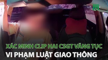 Xác minh clip hai CSGT văng tục, vi phạm luật giao thông | VTC14