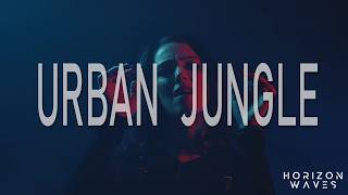 Horizon Waves - Urban Jungle (Official Video)