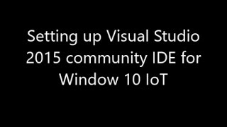 Setting up a Visual Studio 2015 development environment for Windows 10 IoT and debugging an app.