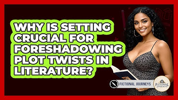 Why Is Setting Crucial For Foreshadowing Plot Twists In Literature? - Fictional Journeys