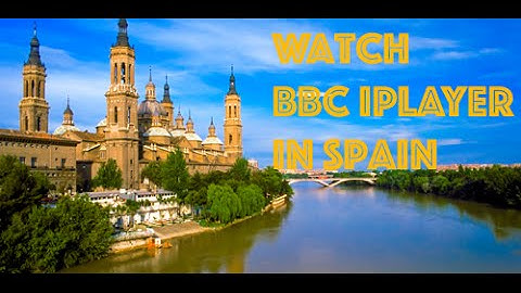 BBC iplayer Spain ❤ How to watch BBC iplayer in Spain