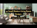 42 Small Modern Living Room Designs to Inspire Your Next Makeover