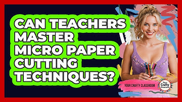 Can Teachers Master Micro Paper Cutting Techniques? - Your Crafty Classroom