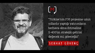 Serhat Güvenç: “Türkiye'nin F35 projesine uzun yıllardır yaptığı yatırımların...
