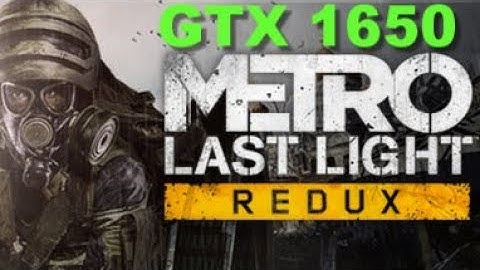 Metro Last Light Redux GTX 1650 Benchmark