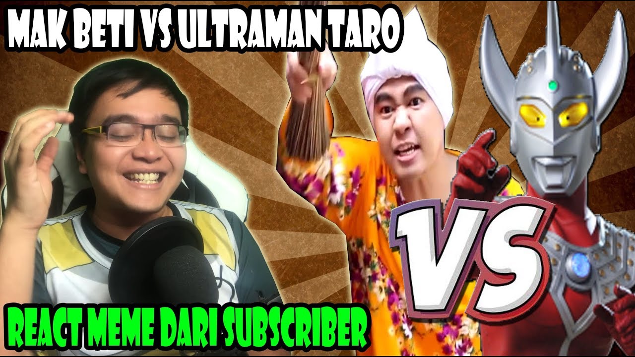 Mak Beti Vs Ultraman Taro React Meme Dari Subscriber Youtube