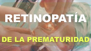 Retinopatía de la Prematuridad. Explicación