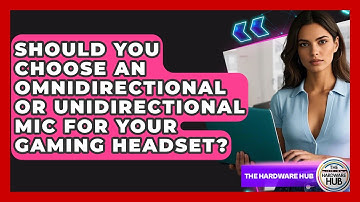Should You Choose An Omnidirectional Or Unidirectional Mic For Your Gaming Headset?