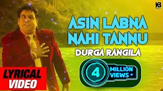 Asin Labna Nahi Tainu (Lyrical Video) || Durga Rangila || Latest Song 2018 || K B Music Company