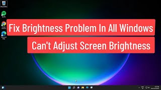 fix brightness problem in all windows / can't adjust screen brightness in windows 11/10