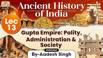 Ancient History of India Series | Lecture 13: Gupta Empire Polity and Society | GS History | UPSC
