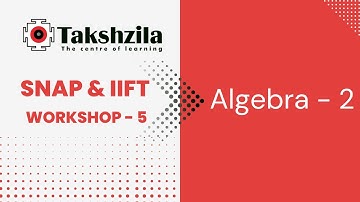 SNAP & IIFT Workshop - 5 | Algebra - 2 #SNAP #NMAT #IIFT