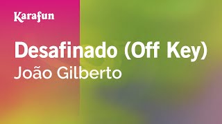 Desafinado (Off Key) - João Gilberto | Karaoke Version | KaraFun chords