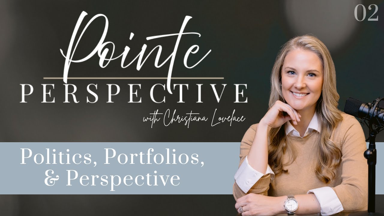 Pointe Perspective - Week 2: Politics, Portfolios, and Perspective