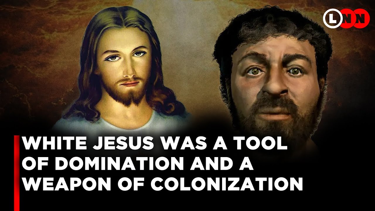 Jesus Was Never White, The White Version Was A Tool of Domination And A Weapon of Colonization | LNN