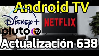 Actualización Android TV 638 Rendimiento Netflix Disney Plus y Pluto TV Ajustes de imagen Streaming