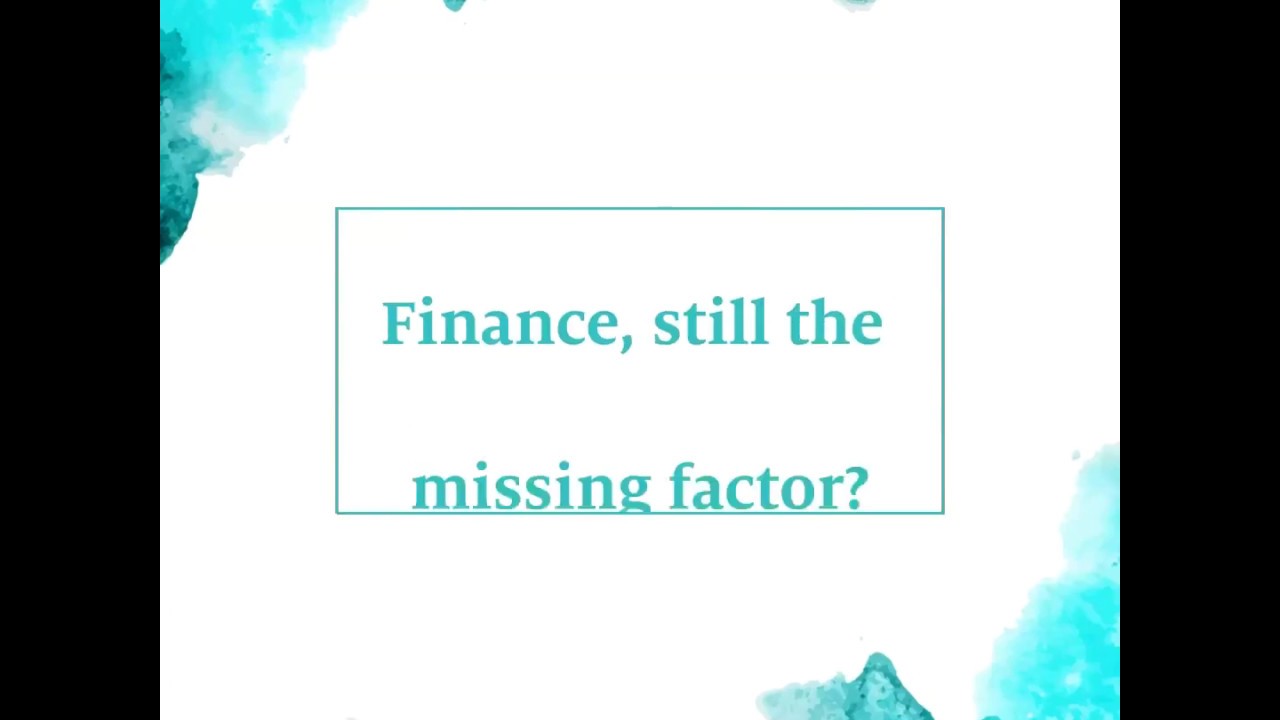 Finance, still the missing factor?