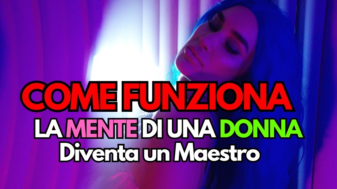 Come Funziona la Mente di Una Donna - Sveliamo Il Segreto Per Attrarre Donne Come Una Calamita