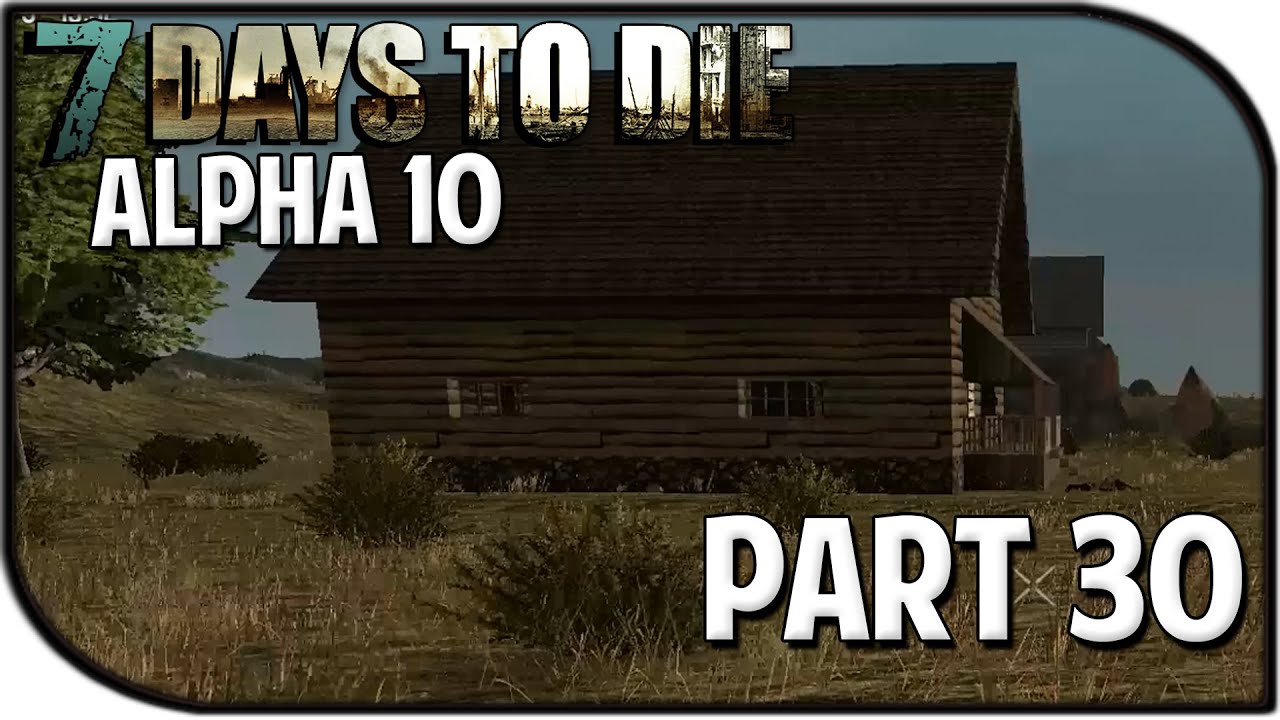 7 Days to Die Alpha 10.4 Gameplay Part 30 - "Random Cabins!"