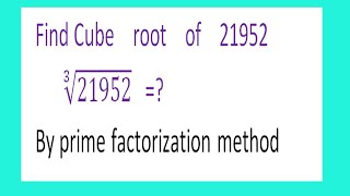 Find Cube    root    of    21952       ∛21952   =By prime factorization method