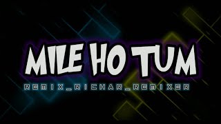 Mile Ho Tum || Remix || Richard Remixer