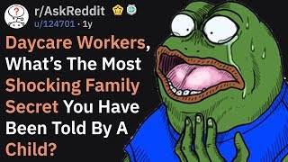 Daycare Workers, What Shocking Family Secret Were Revealed By A Child? (AskReddit)