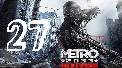 Metro 2033 Redux Walkthrough Part 27 "Tower" PS4/PS5/XO/XSX/PC