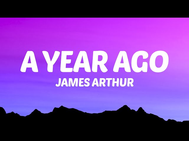 James Arthur - A Year Ago (Lyrics) class=