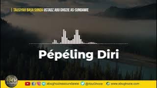 Tausiyah Basa Sunda : Pépéling Diri | Ustadz Abu Ghozie As-Sandawie