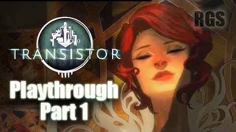 Transistor Gameplay - PC Walkthrough Part 1 (No Commentary) [HD]