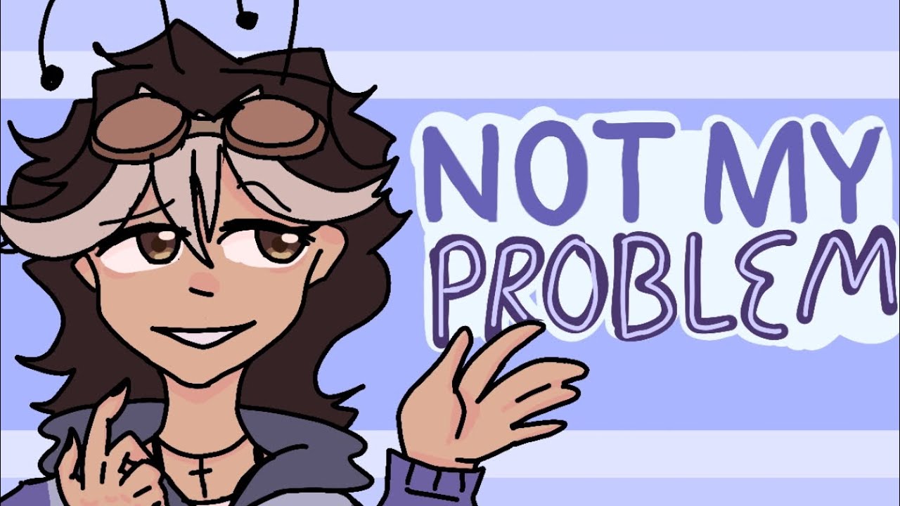 Not my problem // animation meme // oc - YouTube