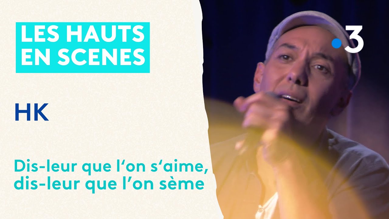 LIVE : HK Dis-leur que l’on s’aime, dis-leur que l’on sème - YouTube