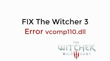 FIX The Witcher 3 Error vcomp110.dll Error UPDATED