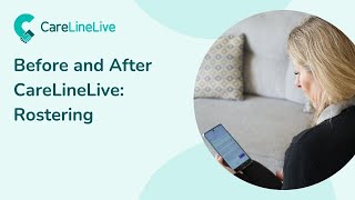 Before and after using CareLineLive: Rostering