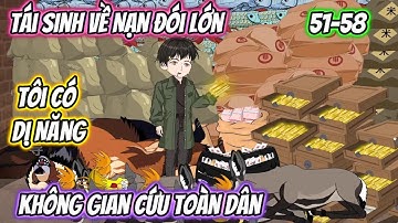 Tái Sinh Về Nạn Đói Lớn, Tôi Có Dị Năng Không Gian Cứu Toàn Dân Full 51-58 | Vietsub Xuyên Không