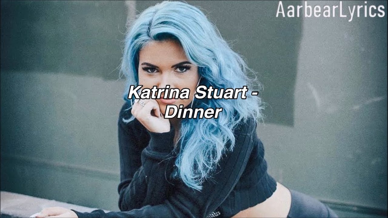 Katrina Stuart - Dinner (Lyrics) - YouTube Music.