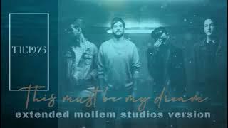 The 1975 - This Must Be My Dream [Extended Mollem Studios Version]