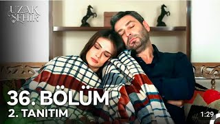 Uzak Şehir 36. 2. Fragman Yeni Fragmanı Şehir Itım