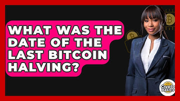 What Was The Date Of The Last Bitcoin Halving? - CryptoBasics360.com